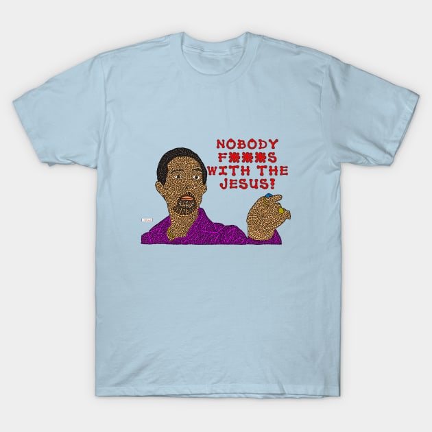 Nobody F***s With The Jesus T-Shirt by NightserFineArts